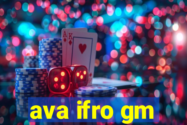 ava ifro gm